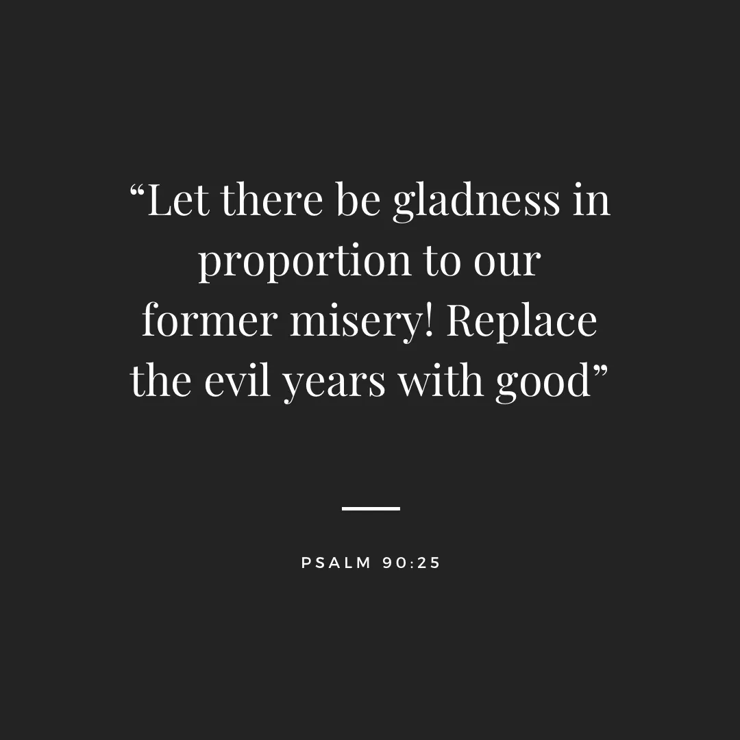 Psalm 90:15 on gladness in proportion to former misery, white text on black
